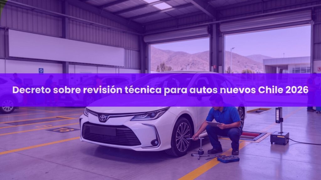 Conoce todo sobre el nuevo decreto sobre revisión técnica para autos nuevos Chile 2026